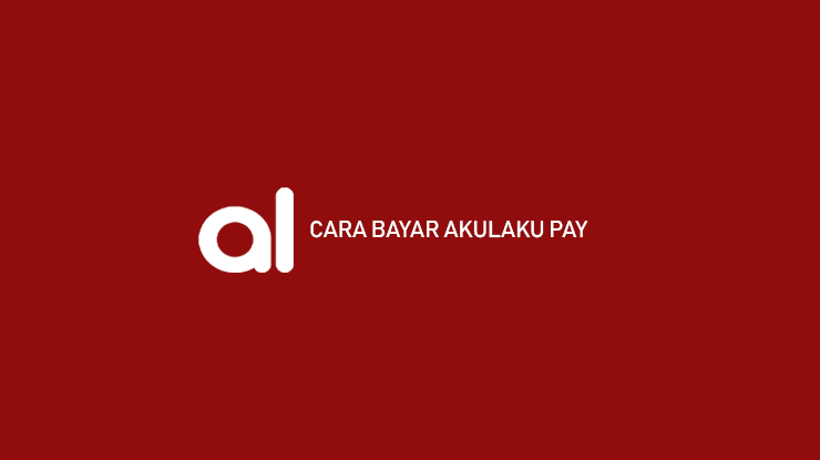 Cara Bayar Pinjaman Akulaku 2024